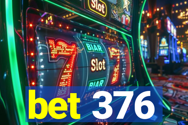 bet 376